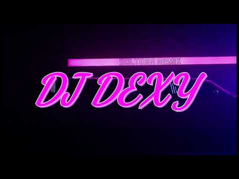 Soltera remix by dvj DEXY