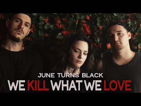 June Turns Black - We Kill What We Love (feat. Andrei Dusca & Bogdan Hasas)
