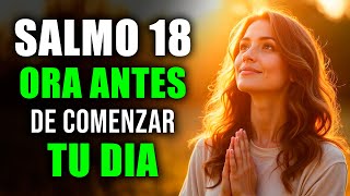ORACIÓN DE LA MAÑANA con el SALMO 18 | Oración Poderosa de FORTALEZA Y LIBERACIÓN DIVINA