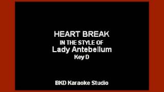Heart Break (In the Style of Lady Antebellum) (Karaoke with Lyrics)