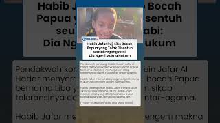 Habib Jafar Beri Pujian ke Libo Bocah Papua yang Tolak Disentuh seusai Pegang Babi