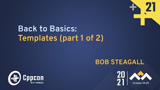 Back to Basics: Templates (part 1 of 2) - Bob Steagall - CppCon 2021