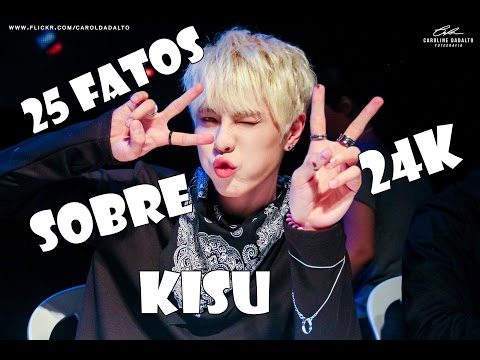 25 FATOS SOBRE KISU- 24K
