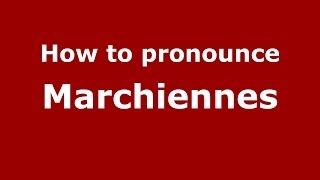 How to pronounce Marchiennes