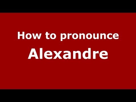 How to pronounce Alexandre
