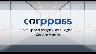 Corppass User Guide : Set Up and Assign Users Digital Service Access