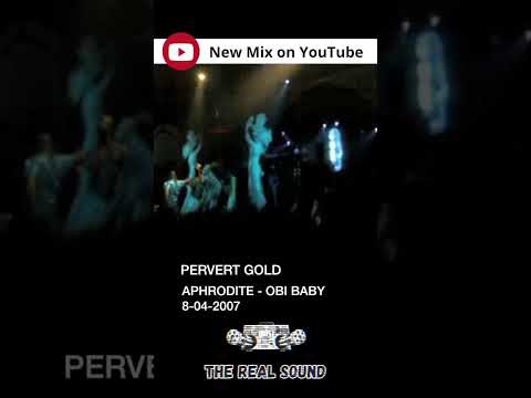 🎧 Il mix è online su YouTube! PERVERT GOLD - APHRODITE PARTE 2 - OBI BABY DJ VOICE DAVE 8/04/2007