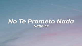 Nabález - No Te Prometo Nada (Letra/Lyrics)