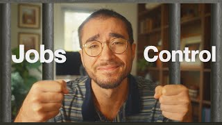Why Do Our Jobs Control Our Lives?