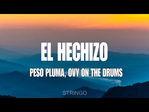 Peso Pluma, Ovy On The Drums - EL HECHIZO (Letra)