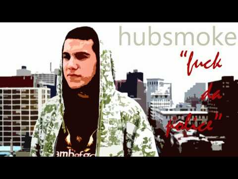 hubsmoke - Fuck Da Police