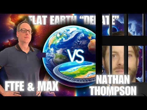 A Flat Earth "Debate" - FTFE & Max VS Nathan Thompson & Dutch