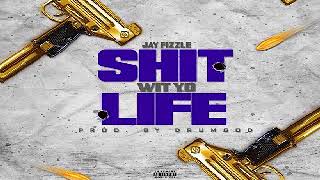 Jay Fizzle - Shit Wit Yo Life