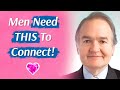 Men Need THIS To Connect (With A Woman)!  Dr. John Gray