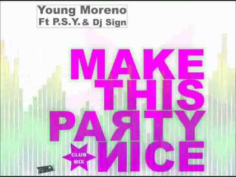 Young Moreno ft. P.S.Y. & Dj Sign - Make this party nice (Club Mix)