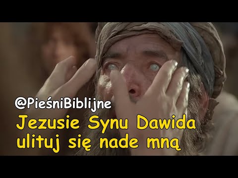 Jezusie Synu Dawida ulituj się nade mną | Pieśń