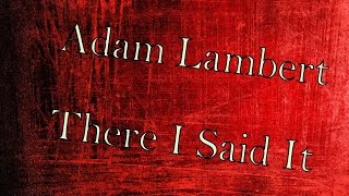 Adam Lambert  - There I Said It Lyrics
