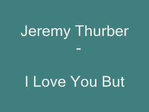 Jeremy Thurber - I Love You But