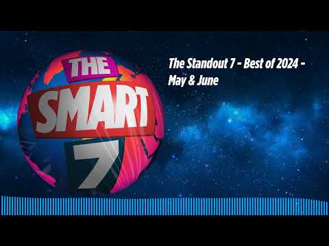 The Standout 7 - Best of 2024 - May & June | The Smart 7