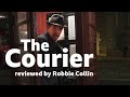 The Courier reviewed by Robbie Collin