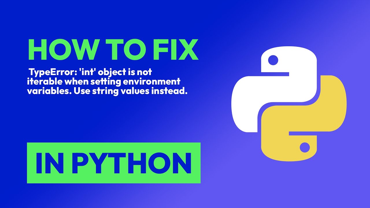 How to fix  TypeError: 'int' object is not iterable when setting environment ... in Python