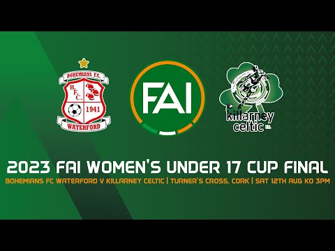 🔴 LIVE | 2023 FAI Women’s Under 17 Cup Final | Bohemians FC Waterford vs Killarney Celtic
