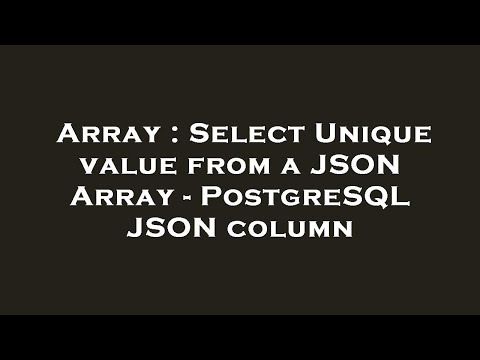 Array Select Unique Value From A Json Array Postgresql Json Column