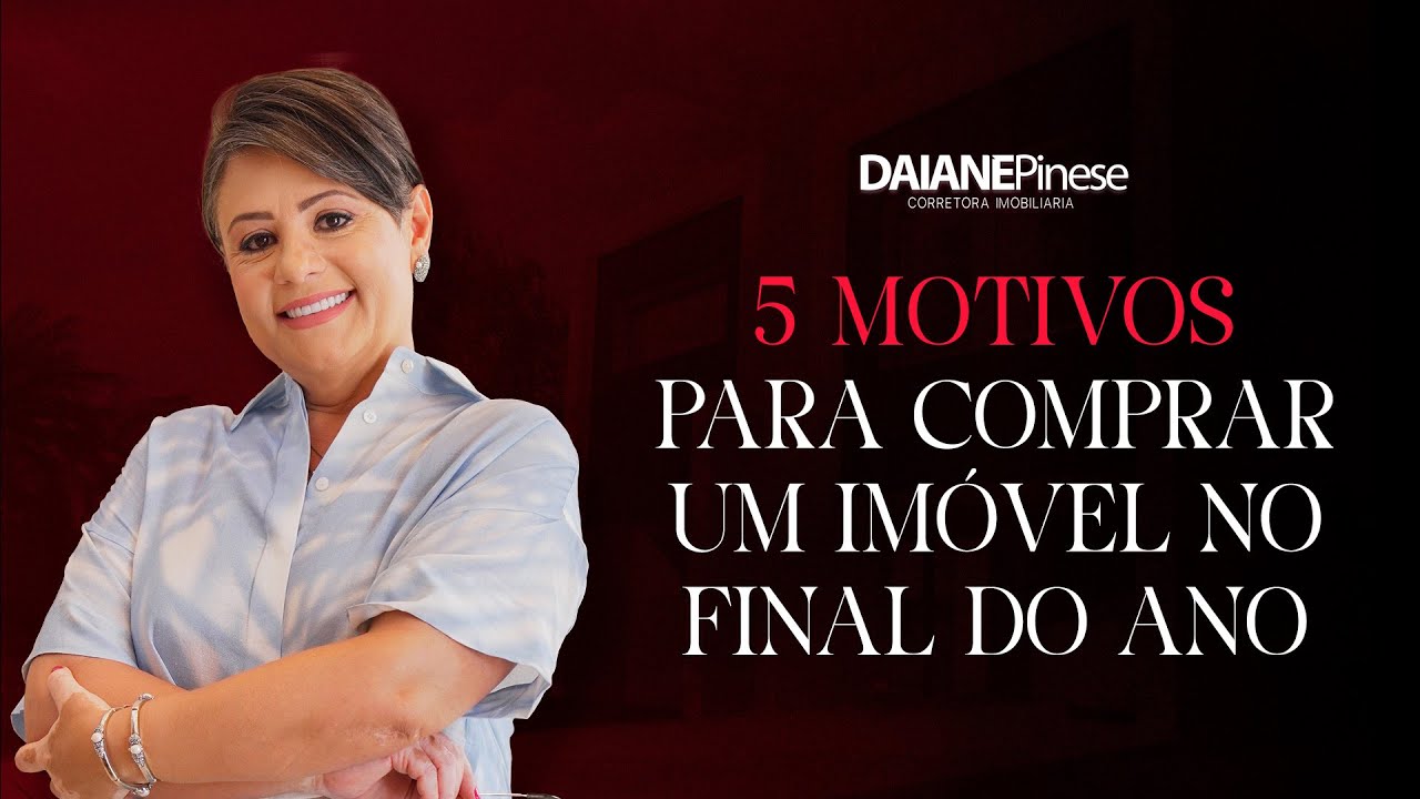 5 Motivos para Comprar um Imóvel no Final do Ano - Daiane Pinese