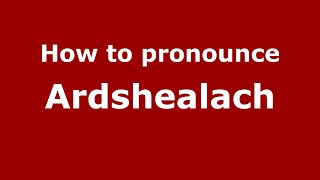 How to pronounce Ardshealach