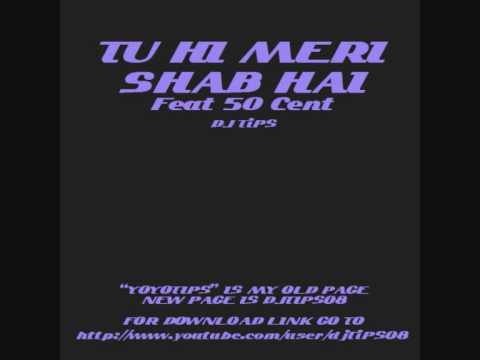 DJ TIPS - Tu Hi Meri Shab Hai Feat 50 Cent