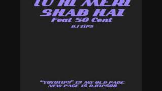 DJ TIPS - Tu Hi Meri Shab Hai Feat 50 Cent