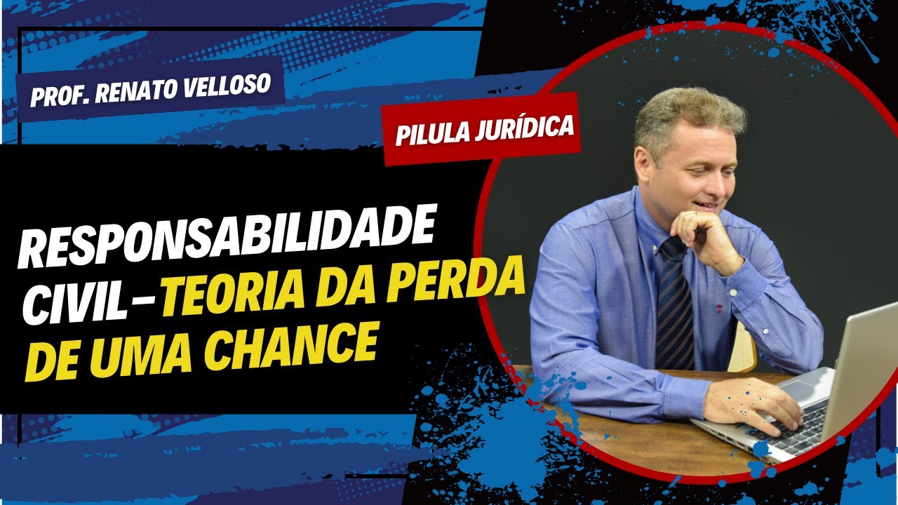 Pílula Jurídica: RESPONSABILIDADE CIVIL – TEORIA DA PERDA DE UMA CHANCE  - Prof. Renato Velloso