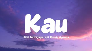 Download lagu Bilal Indrajaya Feat Maudy Ayunda - Kau (Lirik Lagu) mp3