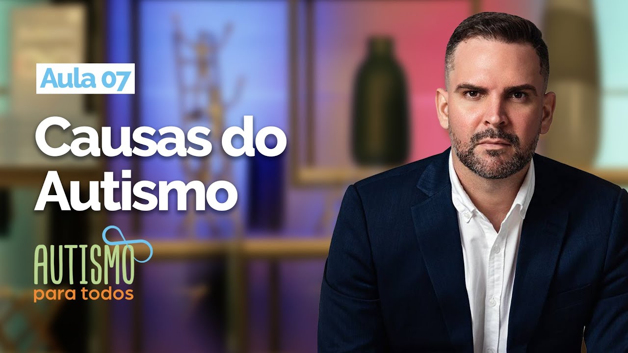 Curso Autismo para Todos | Aula 7 |  Causas do Autismo e Fatores de Associação ao Diagnóstico