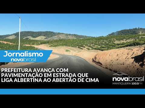 PREFEITURA AVANÇA COM PAVIMENTAÇÃO EM ESTRADA QUE LIGA ALBERTINA AO ABERTÃO DE CIMA