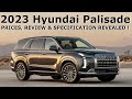 2023 HYUNDAI PALISADE PRICES REVIEW SPECIFICATION REVEALED