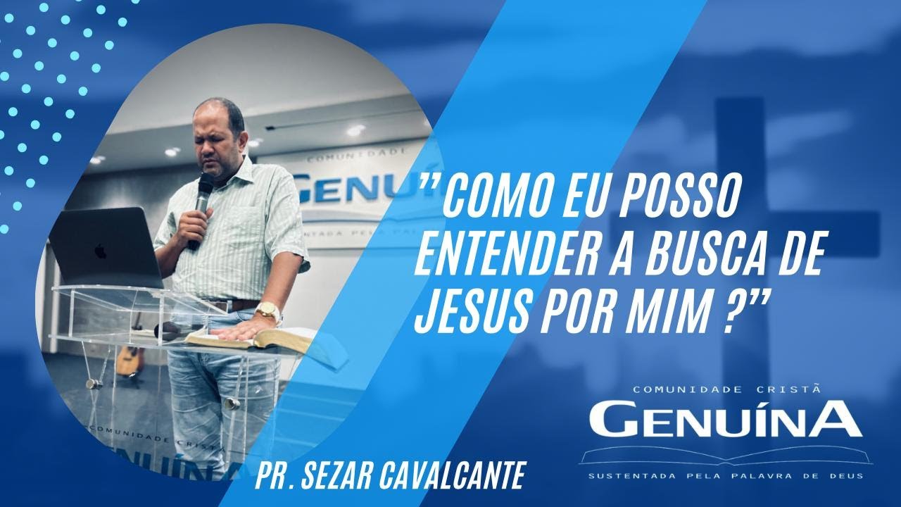 Pr. Sezar Cavalcante - "Como eu posso entender a busca de Jesus por mim?" 26/01/2023