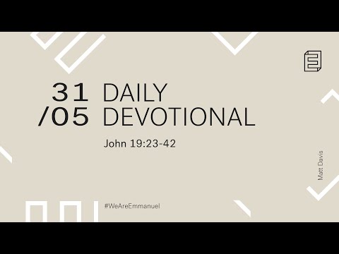 Daily Devotion with Matt Davis // John 19:23-42