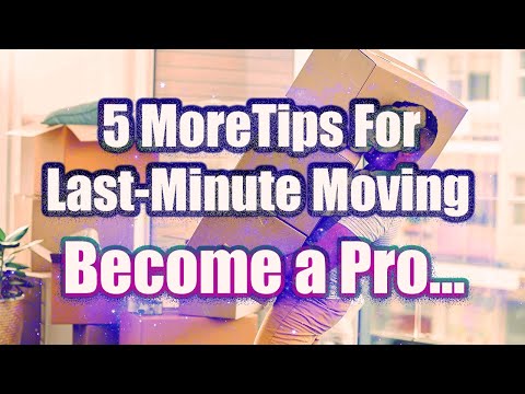 5 More Tips for Last-Minute Moving... Shift elements, Packing, Moving and Tips..