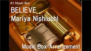 BELIEVE/Mariya Nishiuchi [Music Box]