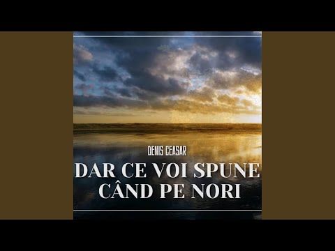 Dar ce voi spune când pe nori