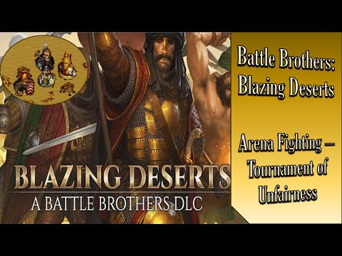 Battle Brothers Blazing Deserts: Arena Fighting - Tournament of Unfairness
