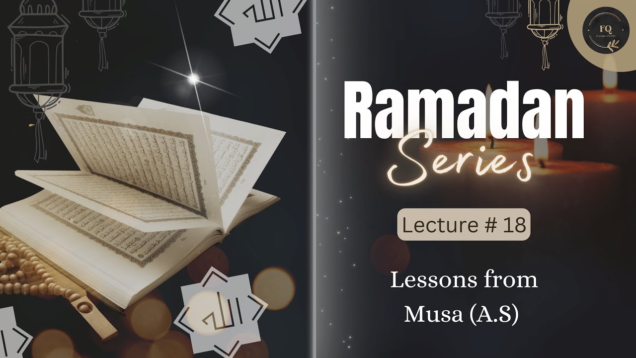 Lessons from Musa (A.S) | Lecture 18 | Ramadan Series 2023 | Furqan Studio