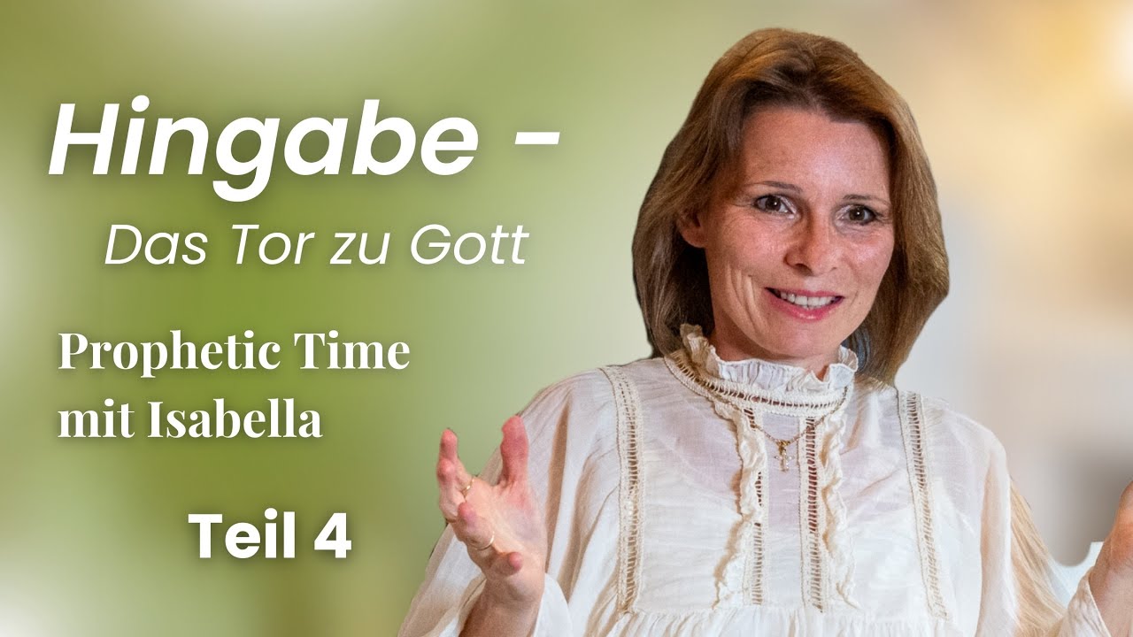 Hingabe - Das Tor zu Gott, Teil 4 | Prophetic Time mit Isabella
