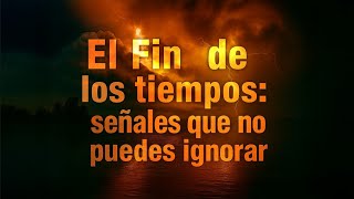 EL FIN DE LOS TIEMPOS: SEÑALES QUE NO PUEDES IGNORAR