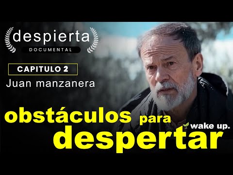 El Ego es tu Mayor Obstáculo para Despertar | Juan Manzanera | Documental DESPIERTA | Cap. 2