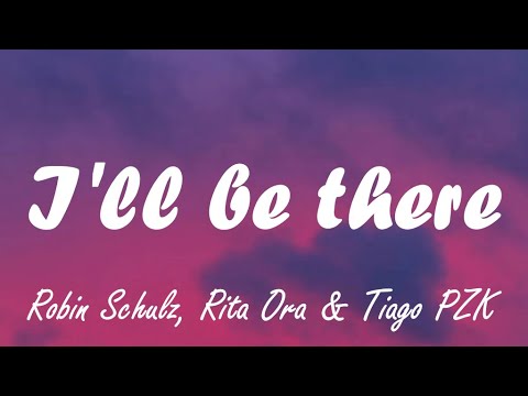 Robin Schulz & Rita Ora - I'll be there (lyrics)