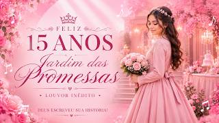 Feliz 15 Anos 🎉 Louvor Gospel Inédito | Jardim das Promessas | Música Evangélica para Debutante