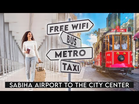 How to go from Istanbul Sabiha Gökçen Airport to the City Center - Hava Bus, Metro, Taxi, Wifi.