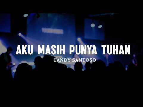 Aku Masih Punya Tuhan - Fandy Santoso (Lirik) || Lagu Rohani Kristen Pilihan Terbaru & Terbaik 2024
